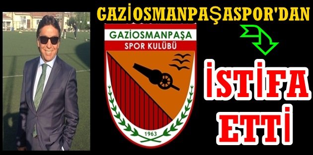 Seyit Ateş Gaziosmanpaşaspor'dan İstifa Etti!