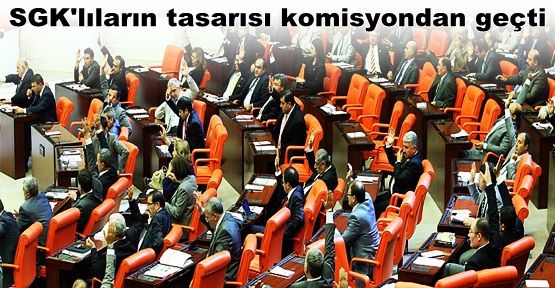 SGK'lıların tasarısı komisyondan geçti