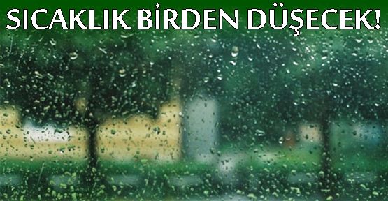 Sıcaklıklar 10 derece düşüyor, yağmur geliyor!