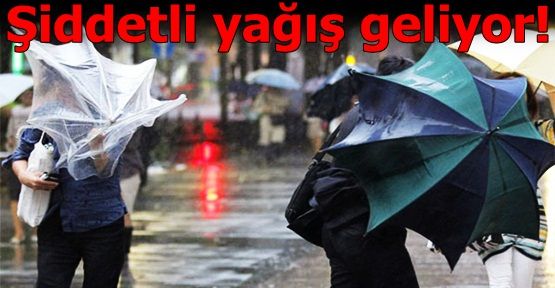 Şiddetli yağış geliyor!