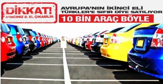 Sıfır araçlar ikinci el çıkıyor! Dikkat!