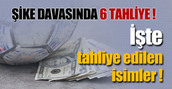 Şike davasında 6 tahliye