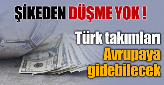 Şikeden düşme yok !