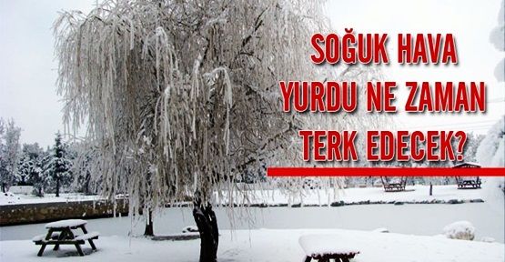 Soğuk hava yurdu ne zaman terk edecek?