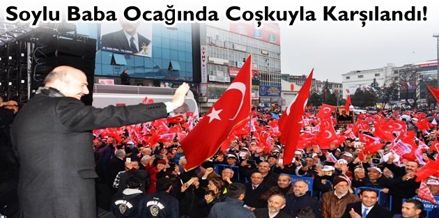 Süleyman Soylu Baba Ocağında Coşkuyla Karşılandı!