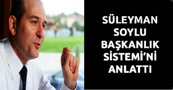 Süleyman Soylu Başkanlık Sistemini anlattı