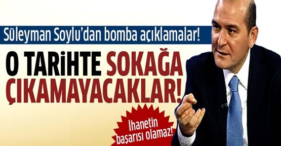 Süleyman Soylu: O tarihte sokağa bile çıkamayacaklar