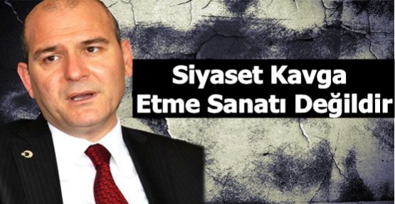 Süleyman Soylu: Siyaset Kavga Etme Sanatı Değildir