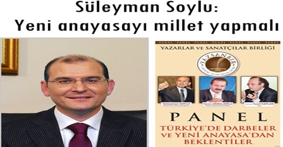 Süleyman Soylu: Yeni anayasayı millet yapmalı