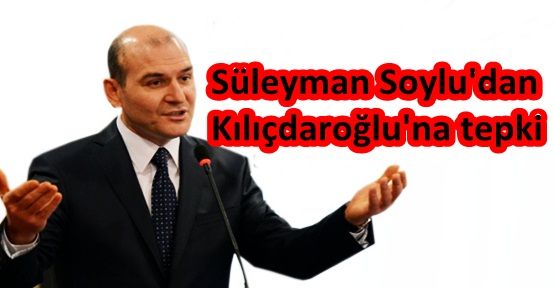 Süleyman Soylu'dan Kılıçdaroğlu'na tepki