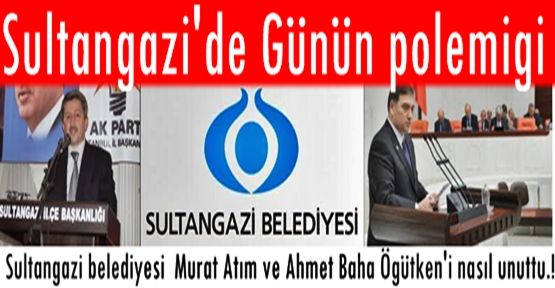 Sultangazi belediyesi  Murat Atım ve Ahmet Baha Öğütken'i nasıl unuttu.