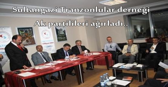 Sultangazi Trabzonlular derneği Ak partilileri ağırladı..