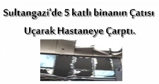 Sultangazi'de 5 katlı binanın Çatısı Uçarak Hastaneye Çarptı.