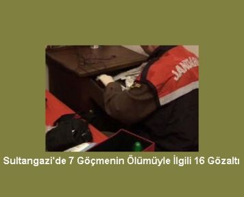 Sultangazi'de 7 Göçmenin Ölümüyle İlgili 16 Gözaltı