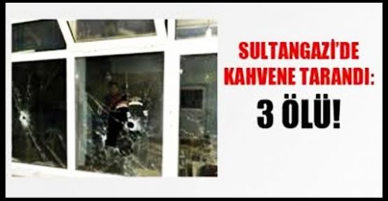 Sultangazi’de kahvehane tarandı: 3 ölü