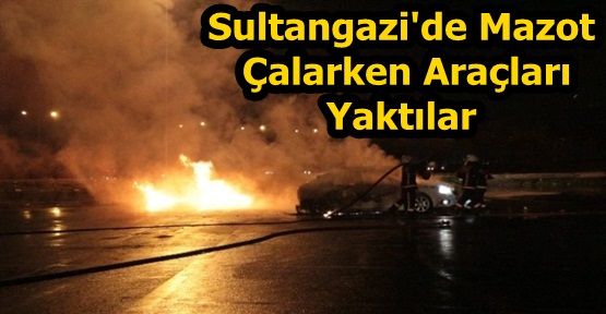 Sultangazi'de Mazot Çalarken Araçları Yaktılar