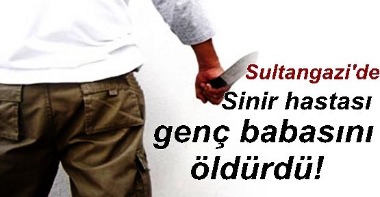 Sultangazi'de Sinir hastası genç babasını öldürdü! 