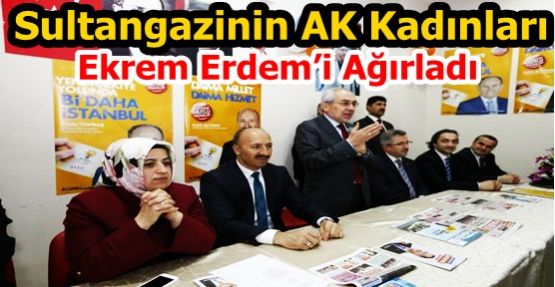 Sultangazinin AK Kadınları Ekrem Erdem’i Ağırladı