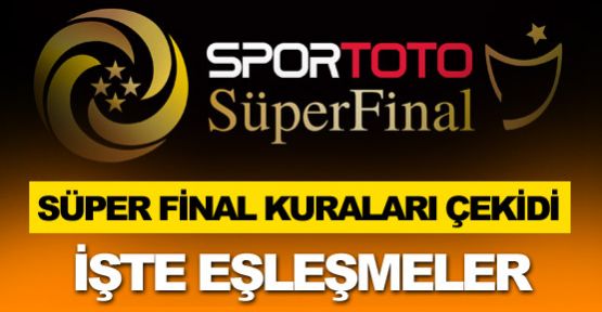 Süper Final kuraları çekildi