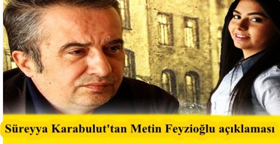 Süreyya Karabulut'tan Metin Feyzioğlu açıklaması