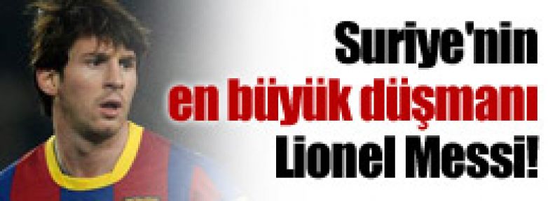 Suriye'nin en büyük düşmanı Messi!