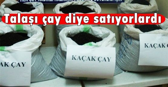 Talaşı çay diye satıyorlardı