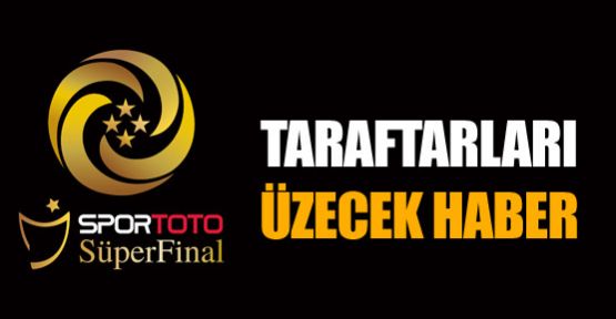 Taraftarları üzecek haber !