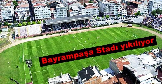 Tarihi Bayrampaşa Stadı yıkılıyor