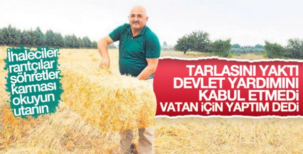 Tarlasındaki samanları yakan kişi devletten yardımı kabul etmedi.