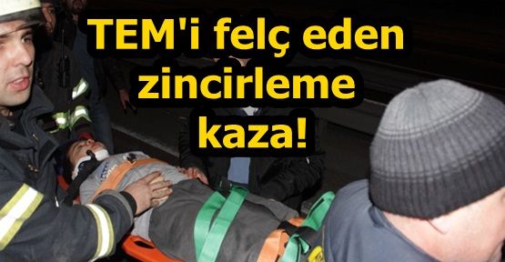 TEM'i felç eden zincirleme kaza!