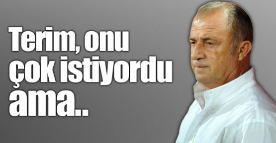 Terim çok istiyordu ama..