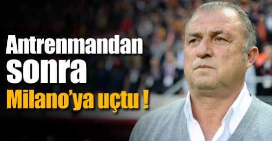 Terim, Milano'ya uçtu