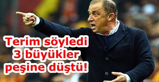 Terim söyledi 3 büyükler peşine düştü!