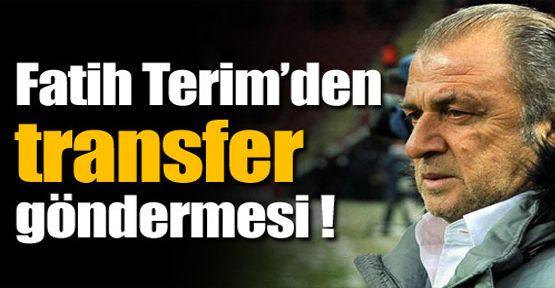 Terim'den transfer göndermesi !