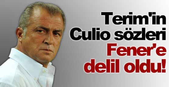 Terim'in Culio sözleri Fener'e delil oldu!