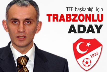 TFF başkanlığı için Trabzonlu aday!