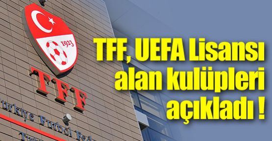 TFF, UEFA Lisansı alan kulüpleri açıkladı