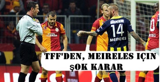 TFF'den, Meireles için şok karar