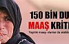 150 bin dula maaş kriteri!