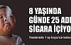 8 yaşında günde 25 adet sigara içiyor!