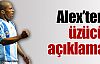 Alex'ten üzen açıklama !