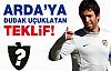 Arda'ya dudak uçuklatan teklif!