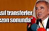 Asıl transferler sezon sonunda