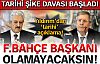 Asla Fenerbahçe Başkanı olamayacaksın!