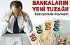 Bankaların yeni tuzağına düşmeyin!