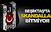 Beşiktaş'ta skandallar bitmiyor!