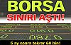 Borsa sınırı aştı!