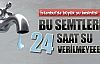 Bu semtlerde 24 saat su yok!