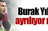 Burak ayrılıyor mu?