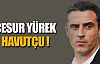 Cesur yürek !